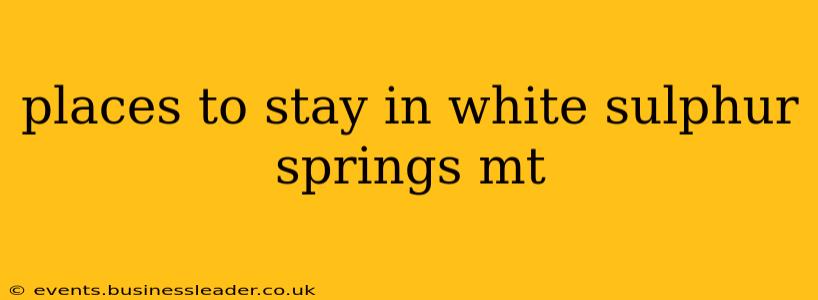 places to stay in white sulphur springs mt