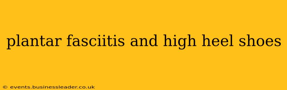 plantar fasciitis and high heel shoes
