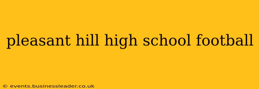 pleasant hill high school football