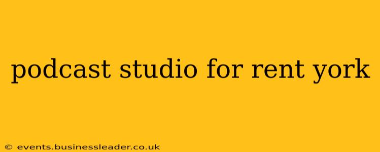 podcast studio for rent york