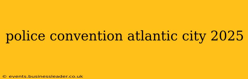police convention atlantic city 2025