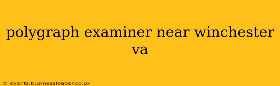 polygraph examiner near winchester va