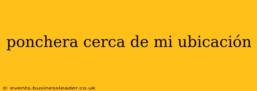 ponchera cerca de mi ubicación