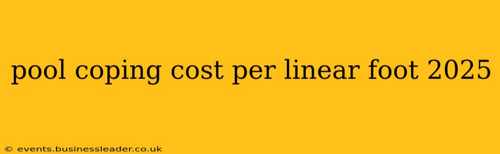 pool coping cost per linear foot 2025