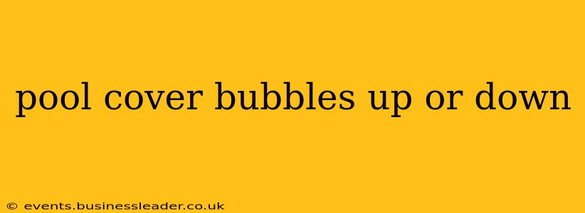 pool cover bubbles up or down