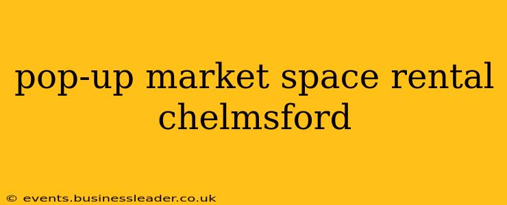 pop-up market space rental chelmsford