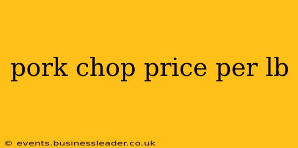 pork chop price per lb