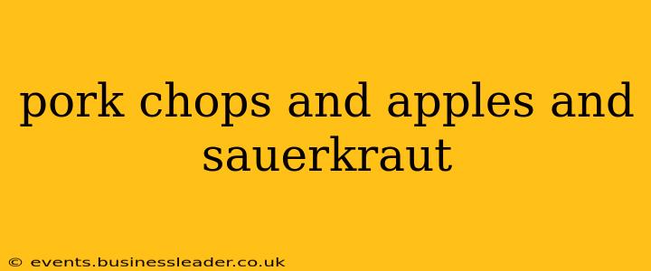 pork chops and apples and sauerkraut