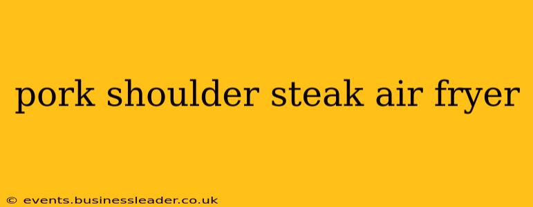 pork shoulder steak air fryer