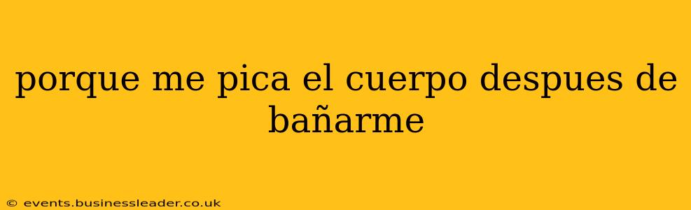 porque me pica el cuerpo despues de bañarme