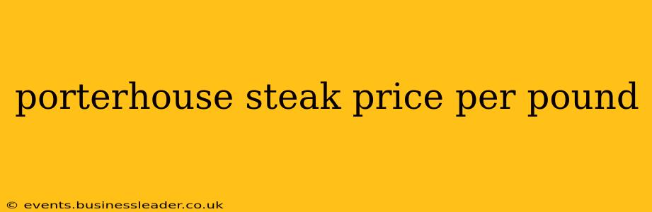 porterhouse steak price per pound