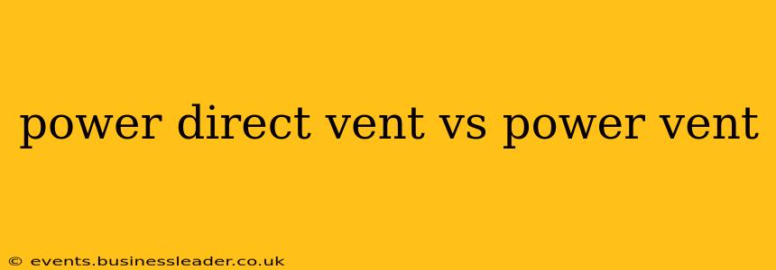 power direct vent vs power vent
