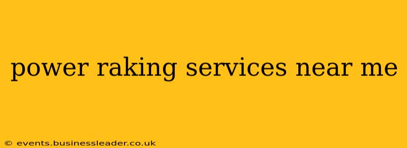 power raking services near me