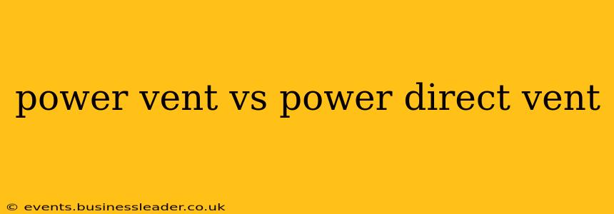 power vent vs power direct vent