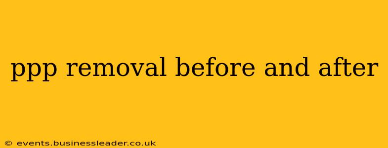 ppp removal before and after