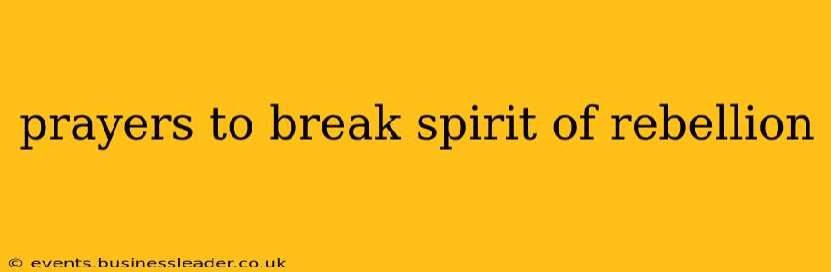 prayers to break spirit of rebellion