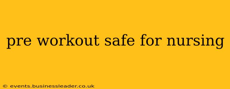 pre workout safe for nursing