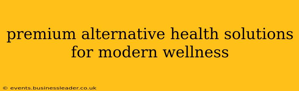 premium alternative health solutions for modern wellness