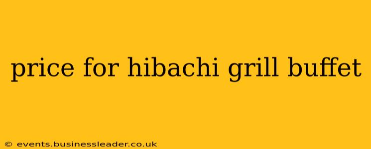 price for hibachi grill buffet