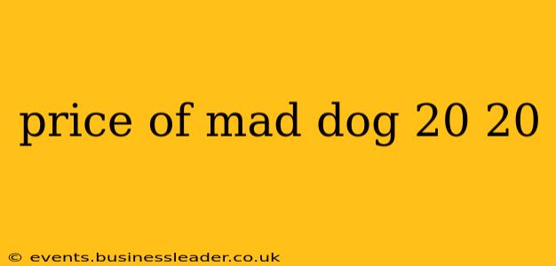 price of mad dog 20 20