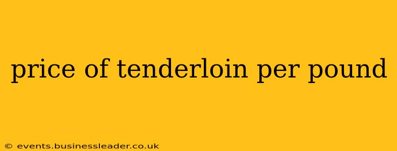 price of tenderloin per pound