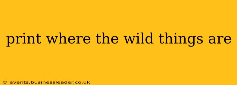 print where the wild things are