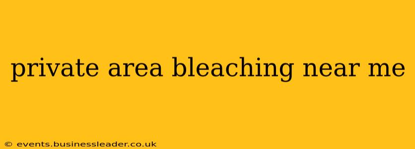 private area bleaching near me