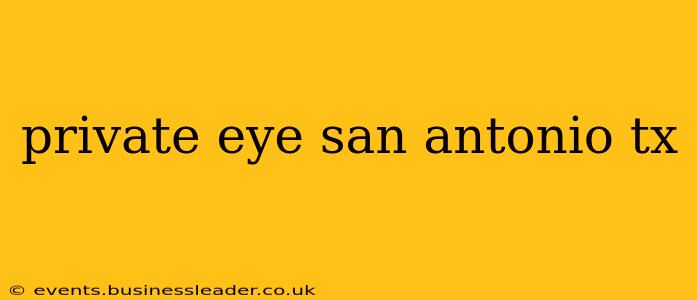 private eye san antonio tx