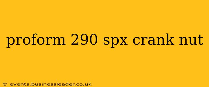 proform 290 spx crank nut