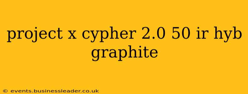 project x cypher 2.0 50 ir hyb graphite