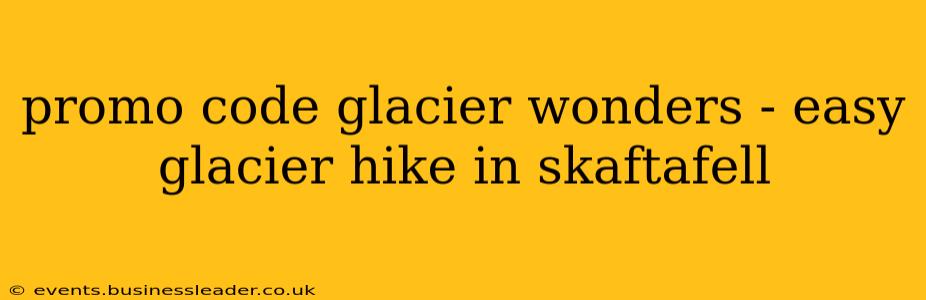 promo code glacier wonders - easy glacier hike in skaftafell