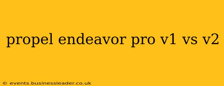 propel endeavor pro v1 vs v2