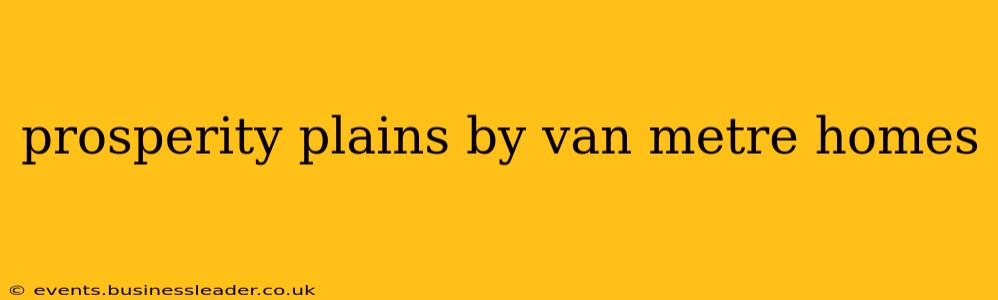 prosperity plains by van metre homes