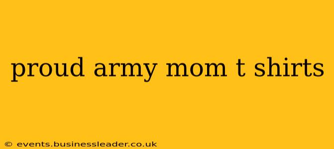proud army mom t shirts