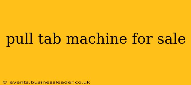pull tab machine for sale