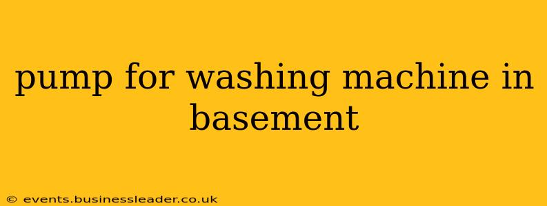 pump for washing machine in basement