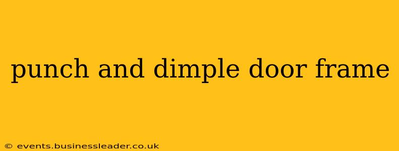 punch and dimple door frame