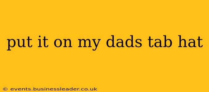 put it on my dads tab hat