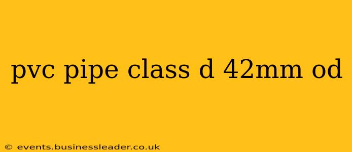 pvc pipe class d 42mm od