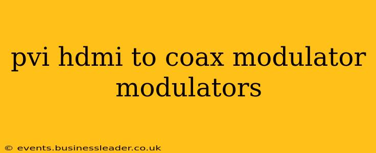 pvi hdmi to coax modulator modulators
