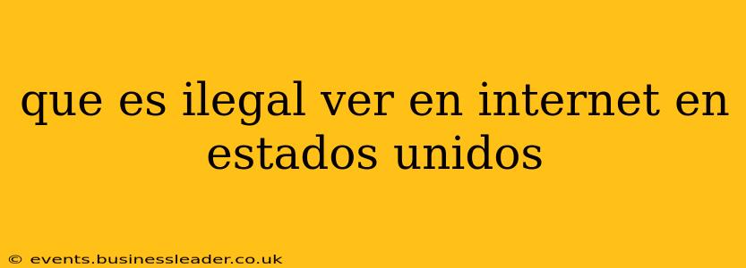 que es ilegal ver en internet en estados unidos