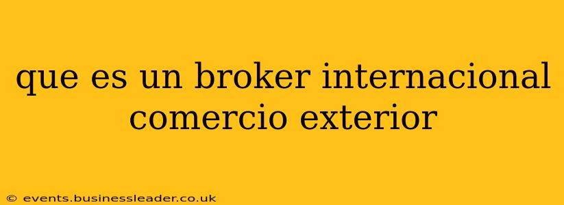 que es un broker internacional comercio exterior