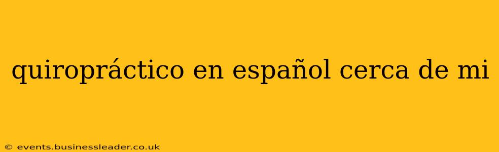 quiropráctico en español cerca de mi