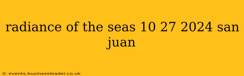 radiance of the seas 10 27 2024 san juan