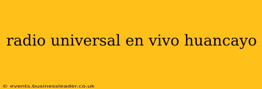 radio universal en vivo huancayo