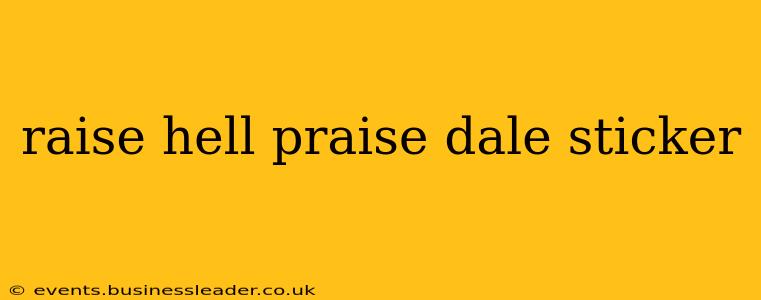 raise hell praise dale sticker