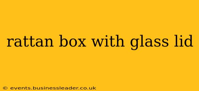 rattan box with glass lid