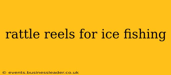 rattle reels for ice fishing