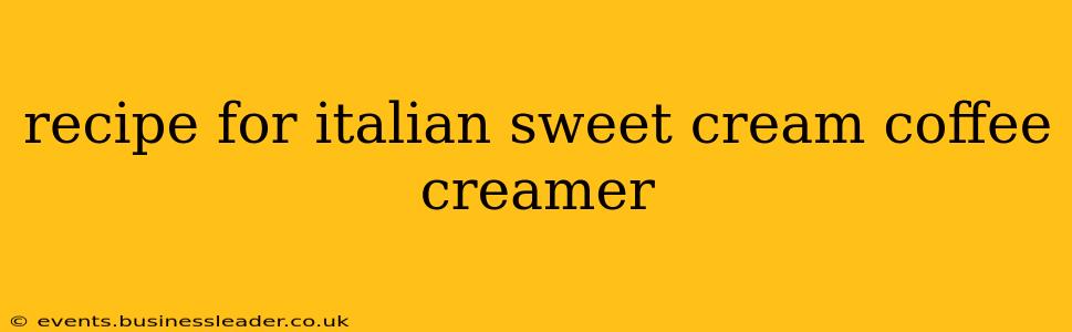 recipe for italian sweet cream coffee creamer