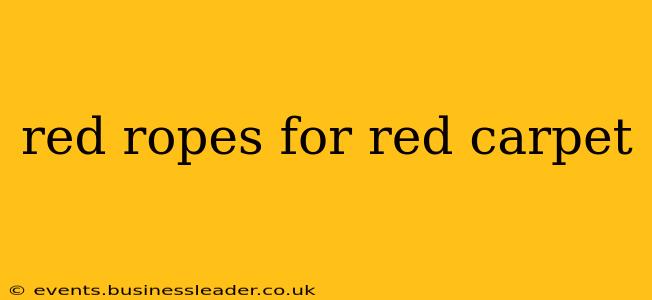 red ropes for red carpet